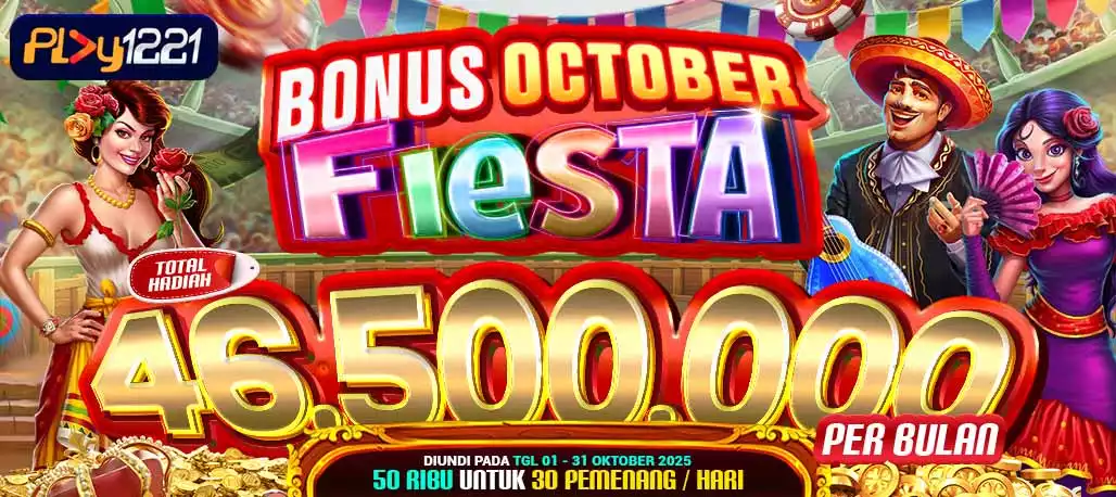PLAY1221 -- Bonus October Fiesta 46,5 Juta